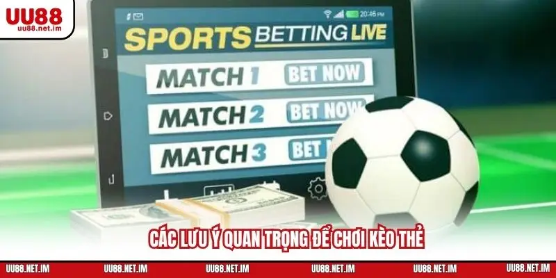 Các lưu ý quan trọng để chơi kèo thẻ