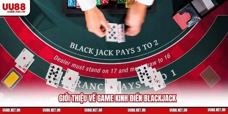 Giới thiệu về game kinh điển Blackjack
