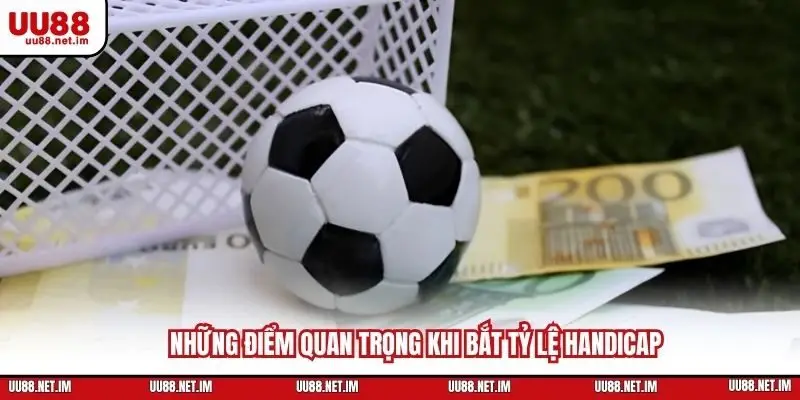Những điểm quan trọng khi bắt tỷ lệ Handicap