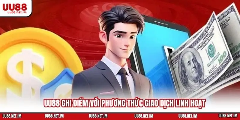 UU88 ghi điểm với phương thức giao dịch linh hoạt